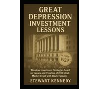Great Depression Investment Lessons: Timeless Investment Strategies based on Causes and Timeline of 1929 Stock Market Crash with Black Tuesday (The Investing Essentials Library)