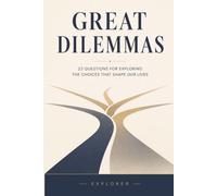Great Dilemmas: 23 Questions for Exploring the Choices That Shape Our Lives_Thinking_Life Questions_Growth (Explore)