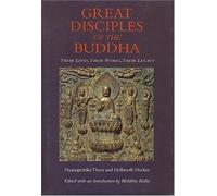 Great Disciples of Buddha: Their Lives, Their Works, Their Legacy