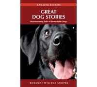 Great Dog Stories: Heartwarming Tales of Remarkable Dogs (Amazing Stories)