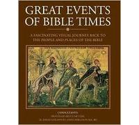 Great Events of Bible Times: A Fascinating Visual Journey Back to the People and Places of the Bible