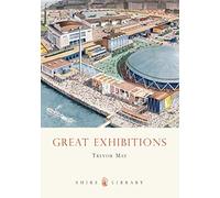 Great Exhibitions: From the Crystal Palace to The Dome: No. 495 (Shire Library)