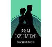Great Expectations : A Classic Novel of Love and Ambition
