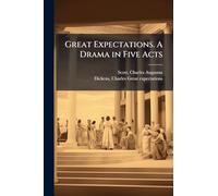 Great Expectations. A Drama in Five Acts
