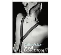 Great Expectations: Kathy Acker (Penguin Modern Classics)