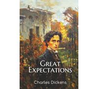 Great Expectations: The 1861 Tale of Ambition, Social Class, and Personal Redemption