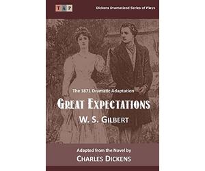 Great Expectations: The 1871 Dramatic Adaptation (Dickens Dramatized Series of Plays)
