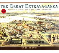 The Great Extravaganza: Portland and the Lewis and Clark Exposition by Carl ...