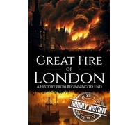 Great Fire of London: A History from Beginning to End