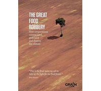 Great Food Robbery: How Corporations Control Food, Grab Land and Destroy the Climate