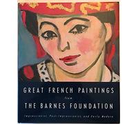 Great French Paintings from the Barnes Foundation: Impressionist, Post-Impressionist, and Early Modern