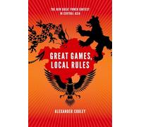 Great Games, Local Rules: The New Great Power Contest In Central Asia