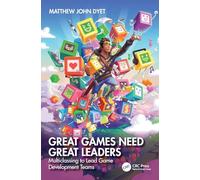 Great Games Need Great Leaders: Multiclassing to Lead Game Development Teams