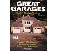 Great Garages, Sheds and Outdoor Buildings: 145 Projects You Can Build