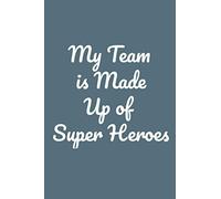 Great Gift Idea With Funny Saying My Team is Made Up of Super Heroes: Lined Notebook: Large (6 x 9 inches) - 120 Pages