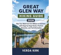 GREAT GLEN WAY HIKING GUIDE 2026: Plan Your Walk from Fort William to Inverness with Stage-by-Stage Routes, Practical Itineraries, and Trail Information