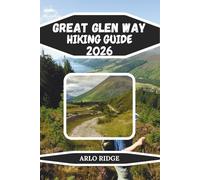 GREAT GLEN WAY HIKING GUIDE 2026: Scenic Routes, Canals, Castles & Multi-Day Highland Adventures: 119 (Trek Beyond Borders Guides)