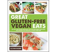 Great Gluten-Free Vegan Eats: Cut Out the Gluten and Enjoy an Even Healthier Vegan Diet with Recipes for Fabulous, Allergy-Free Fare