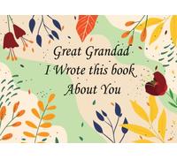 Great Grandad, I Wrote This Book About You: Fill In The Blank Book With Prompts About What You Love About Your Great Grandad, Perfect Gift for Father’s Day, Birthdays, Christmas Or Any Occasion