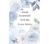 Great Grandad Tell Me Your Story: A Grandfather’s Guided Keepsake Journal for Telling and Preserving His Life Stories And memories
