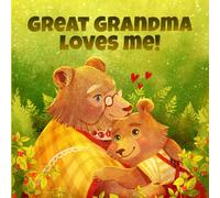 Great Grandma Loves Me: A Story About A Great Grandma And Her Love!