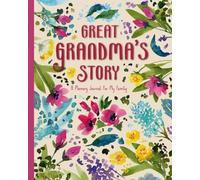 Great-Grandma's Story: A Guided Memory Journal For Great-Grandmothers To Share Their Stories, Wisdom, and Love