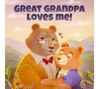 Great Grandpa Loves Me: A Story About A Great Grandpa And His Love!