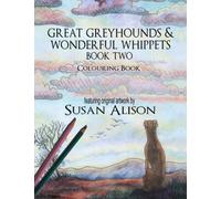 Great Greyhounds & Wonderful Whippets - Book Two: A dog lover's colouring book (Greyhounds and Whippets colouring books)