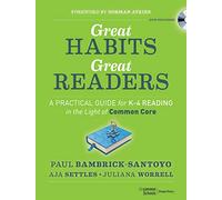 Great Habits, Great Readers: A Practical Guide for K - 4 Reading in the Light of Common Core