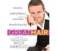 Great Hair: Secrets to Looking Fabulous and Feeling Beautiful Every Day