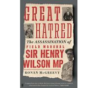 Great Hatred: The Assassination of Field Marshal Sir Henry Wilson MP