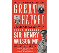 Great Hatred: The Assassination of Field Marshal Sir Henry Wilson MP (Paperback) - Ronan McGreevy Book