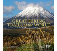 Great Hiking Trails of the World: 80 Trails, 75,000 Miles, 38 Countries, 6 Continents