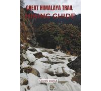 GREAT HIMALAYA TRAIL HIKING GUIDE: The Complete Trekking Companion Across Nepal’s Legendary Route (Trailblazers: Ultimate Hiking Adventures Series)