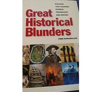 Great Historical Blunders: Mistakes that changed science, technology & history