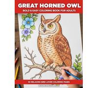 Great Horned Owl Coloring Book for Adults: A Bold and Easy Bird Coloring Book for Seniors - 50 Simple Illustrations with a Fascinating Fact or Discovery on Every Page