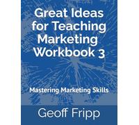 Great Ideas for Teaching Marketing: Workbook 3: Mastering Marketing Skills