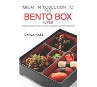 Great Introduction to The Bento Box Fever: Preparing Meals in A Box, Using Your Imagination and Fresh Ingredients