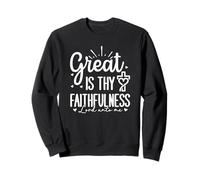 Great Is Thy Faithfulness - Lord Unto Me Sweatshirt
