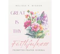 Great Is Thy Faithfulness Prompted Prayer Journal for Women: A Guide for Reflection, Prayer, and Spiritual Growth