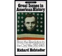 Great Issues in American History, Vol. II: From the Revolution to the Civil War, 1765-1865: 2
