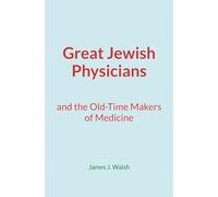 Great Jewish Physicians: and the Old-Time Makers of Medicine