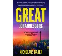 Great Johannesburg: What Happened? How to Save an African Economic Giant