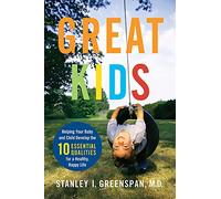 Great Kids: Helping Your Baby and Child Develop the Ten Essential Qualities for a Healthy, Happy Life (A Merloyd Lawrence Book)