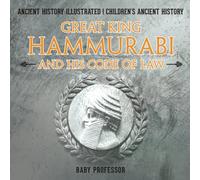 Great King Hammurabi and His Code of Law - Ancient History Illu... 9781541914605