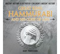 Great King Hammurabi and His Code of Law - Ancient History Illustrat (Paperback)