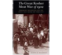 Great Kosher Meat War of 1902: Immigrant Housewives and the Riots that Shook New York City