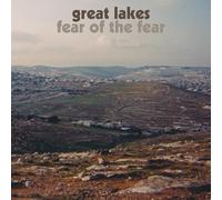 GREAT LAKES - FEAR OF THE FEAR [VINYL]