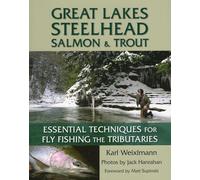Great Lakes Steelhead, Salmon and Trout: Essential Techniques for Fly Fishing the Tributaries