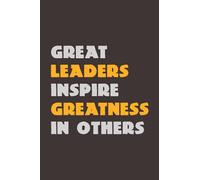 Great Leaders Inspire Greatness In Others: Leadership Notebook , journal, Team Leader gifts for bosses, 120 pages, 6x9 inches